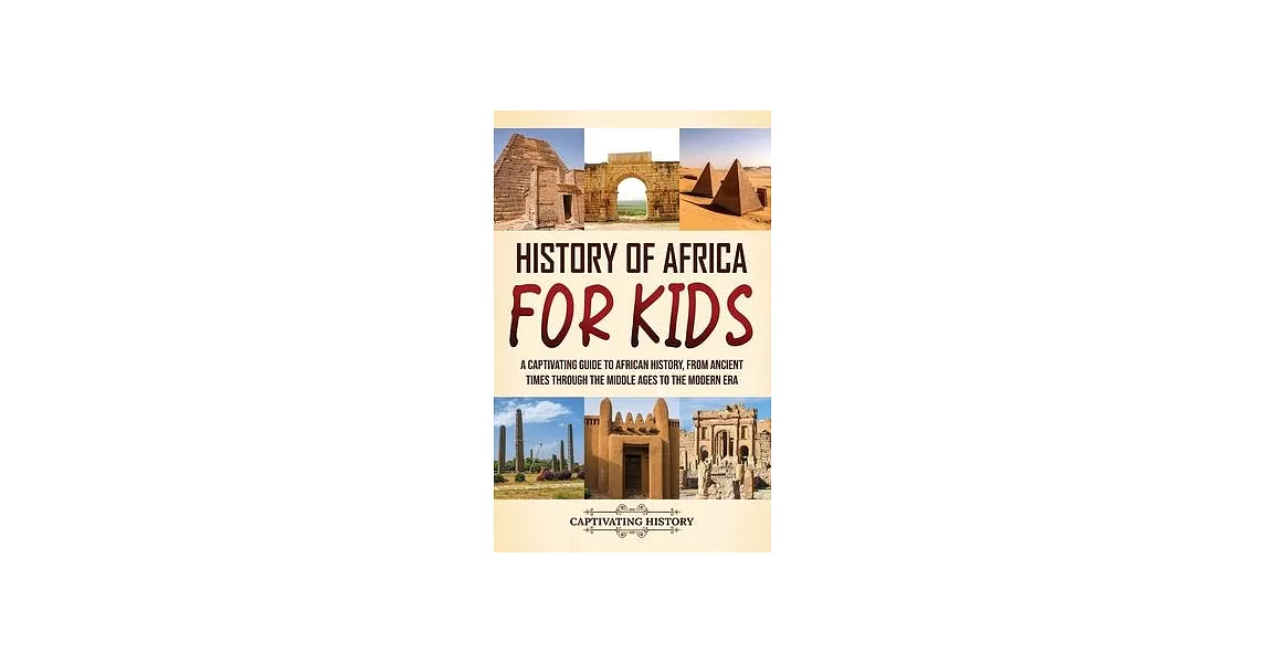 History of Africa for Kids: A Captivating Guide to African History, from Ancient Times through the Middle Ages to the Modern Era | 拾書所