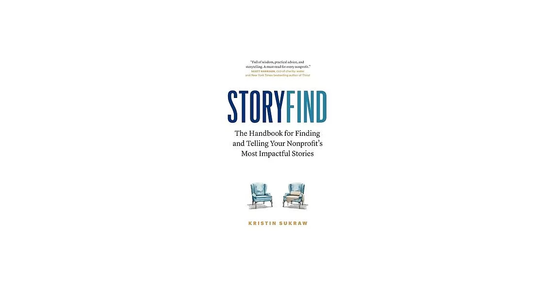 StoryFind: The Handbook for Finding and Telling Your Nonprofit’s Most Impactful Stories | 拾書所