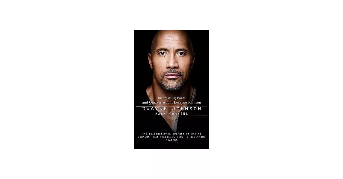 Dwayne Johnson: Interesting Facts and Quizzes About Dwayne Johnson (The Inspirational Journey of Dwayne Johnson From Wrestling Ring to | 拾書所