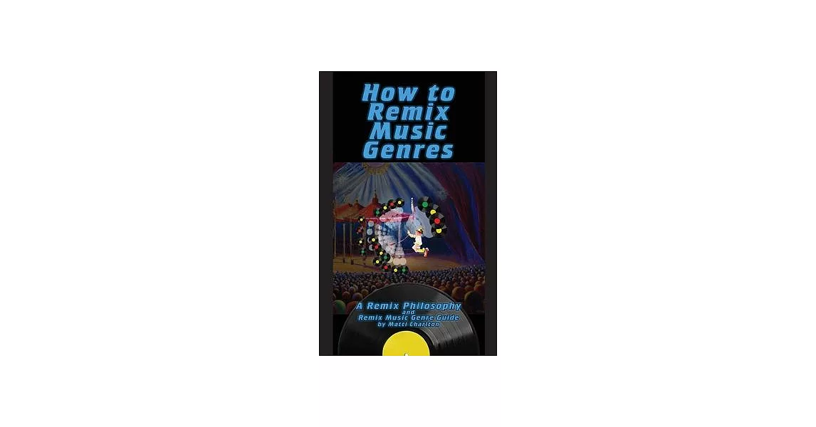 How To Remix Music Genres: A Remix Philosophy and Remix Music Genre Guide | 拾書所