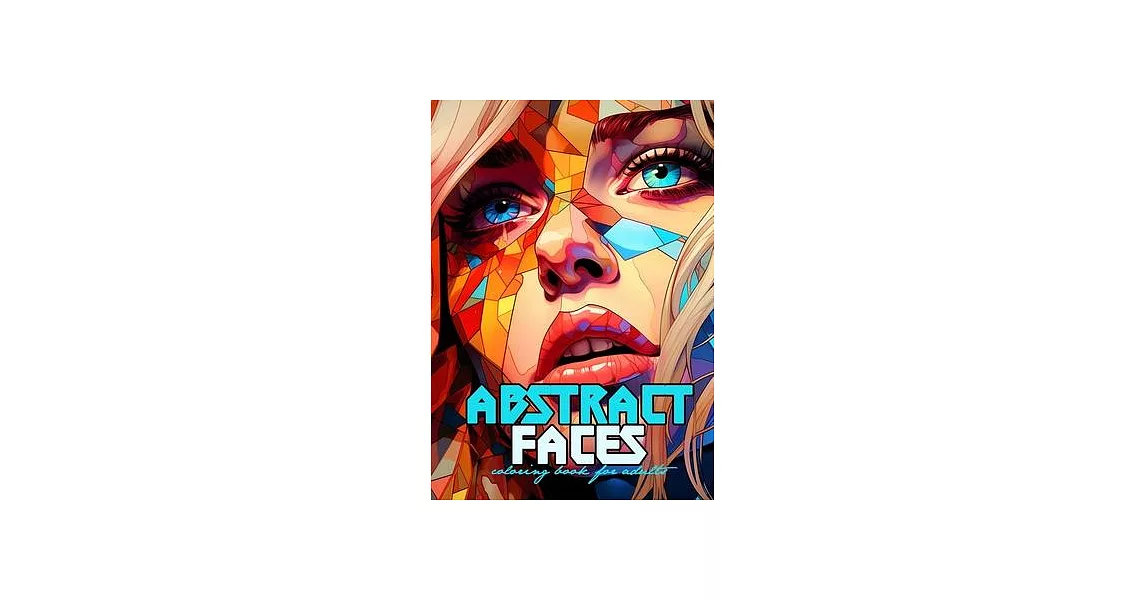 Abstract Faces Coloring Book for Adults: Grayscale Faces Coloring Book Women Portraits Coloring Book Fractal Faces grayscale coloring book A4 64P | 拾書所