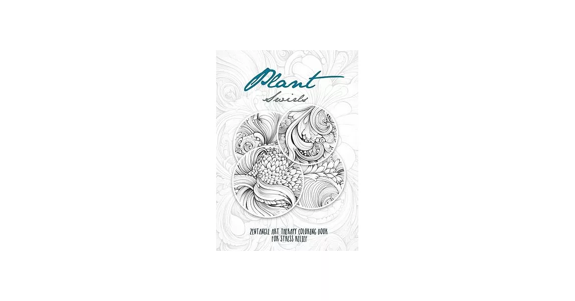 Plant Swirls Zentangle Art Therapy Coloring Book for Stress Relief: zentangle patterns coloring book Flowers Coloring Book relaxation | 拾書所