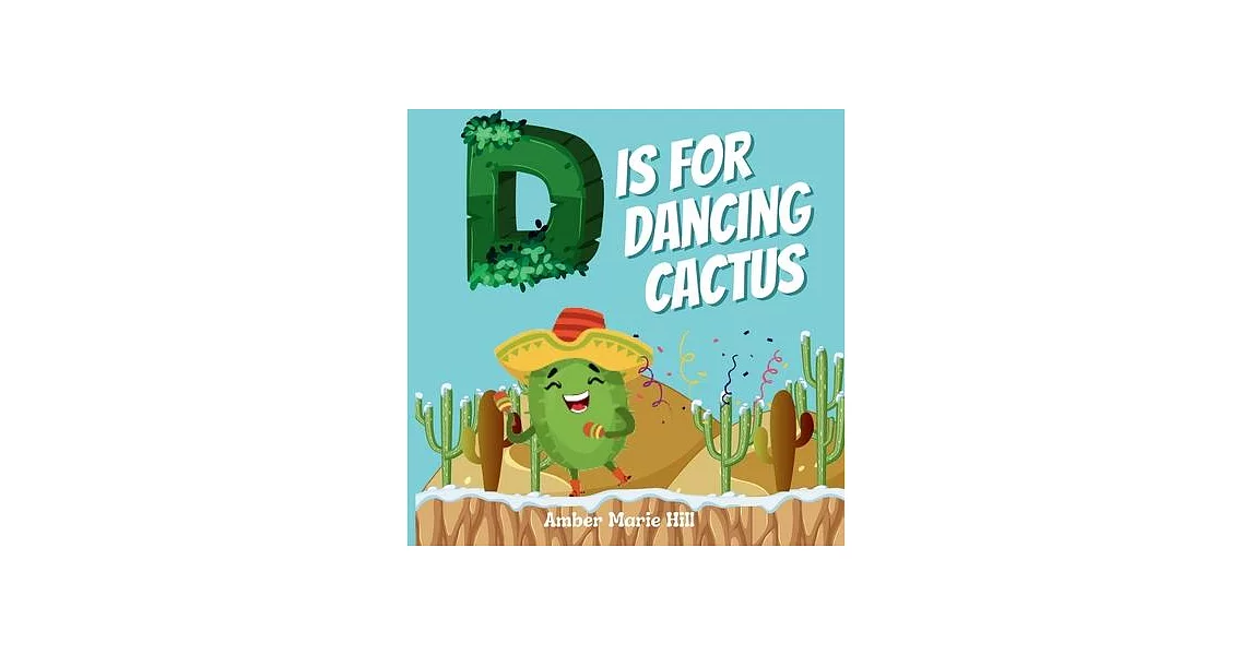 D Is For Dancing Cactus: Learning the Alphabet the Fun Way | 拾書所