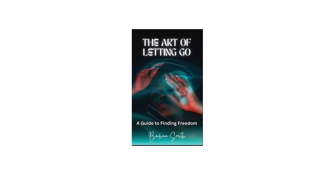 The Art of Letting Go: A Guide to Finding Freedom | 拾書所