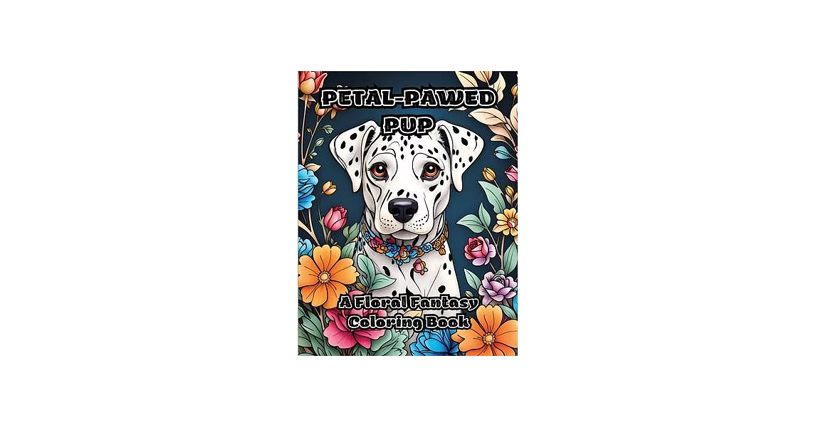 Petal-Pawed Pup: A Floral Fantasy Coloring Book | 拾書所