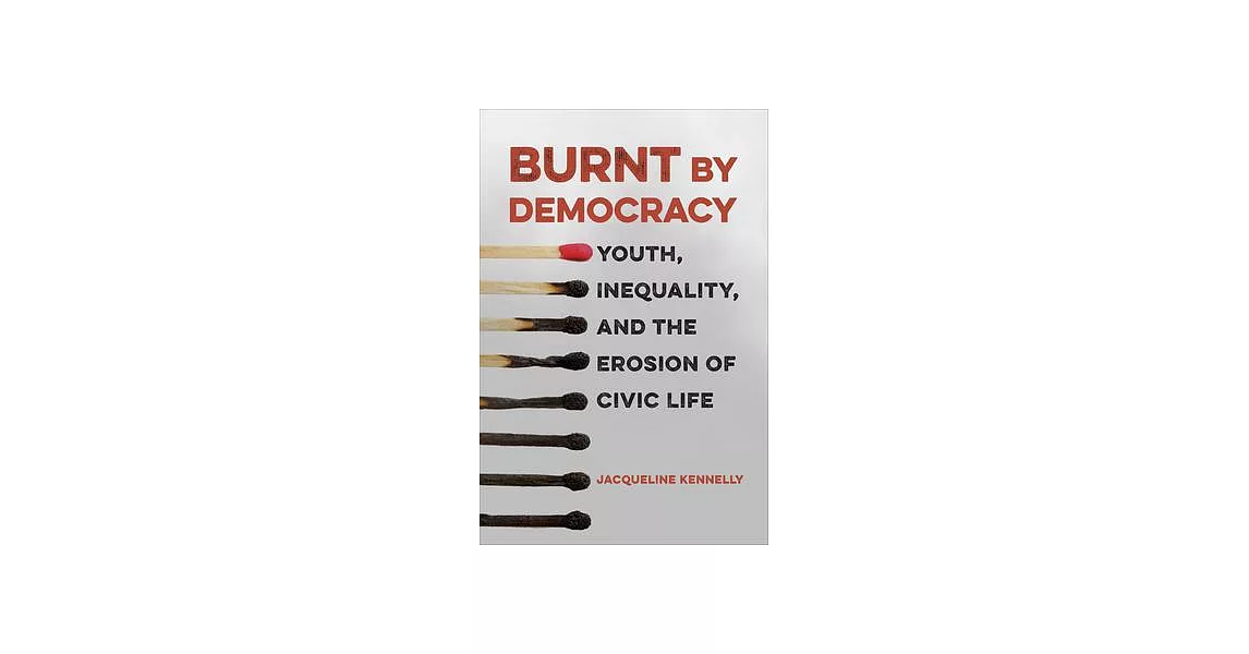 Burnt by Democracy: Youth, Inequality, and the Erosion of Civic Life | 拾書所