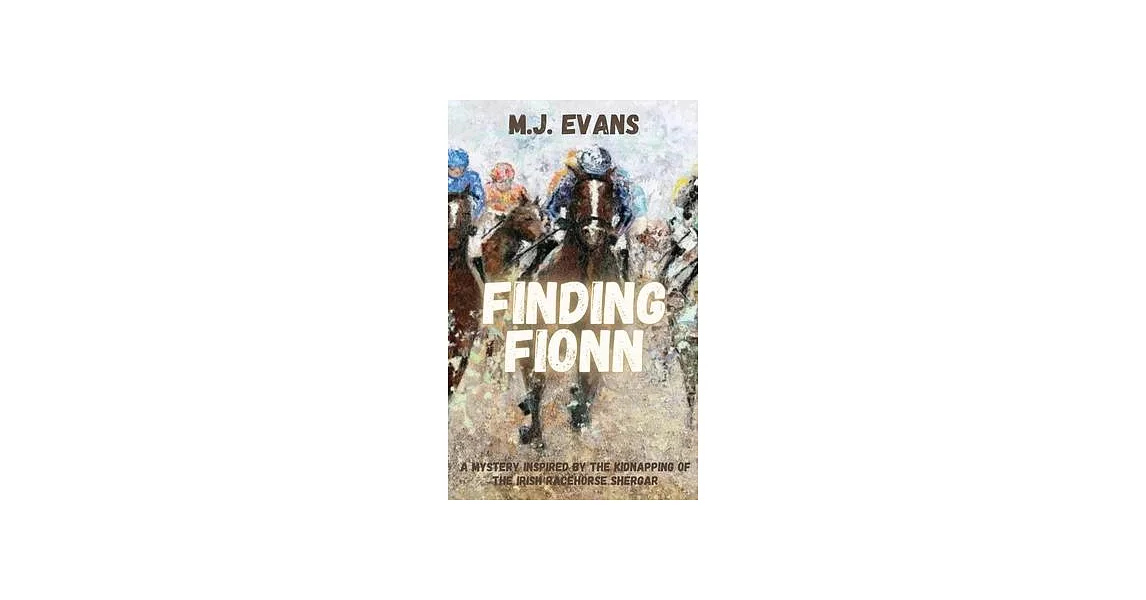 Finding Fionn-A Mystery Inspired by the Kidnapping of the Irish Racehorse Shergar | 拾書所