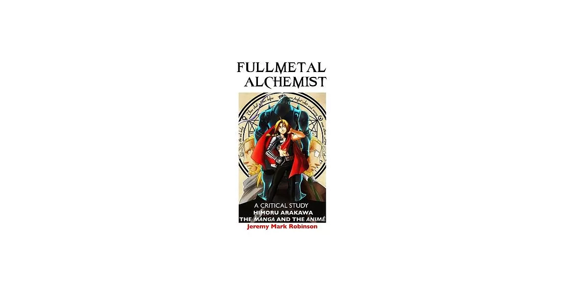 Fullmetal Alchemist: A Critical Study: Himoru Arakawa: The Manga and the Anime | 拾書所