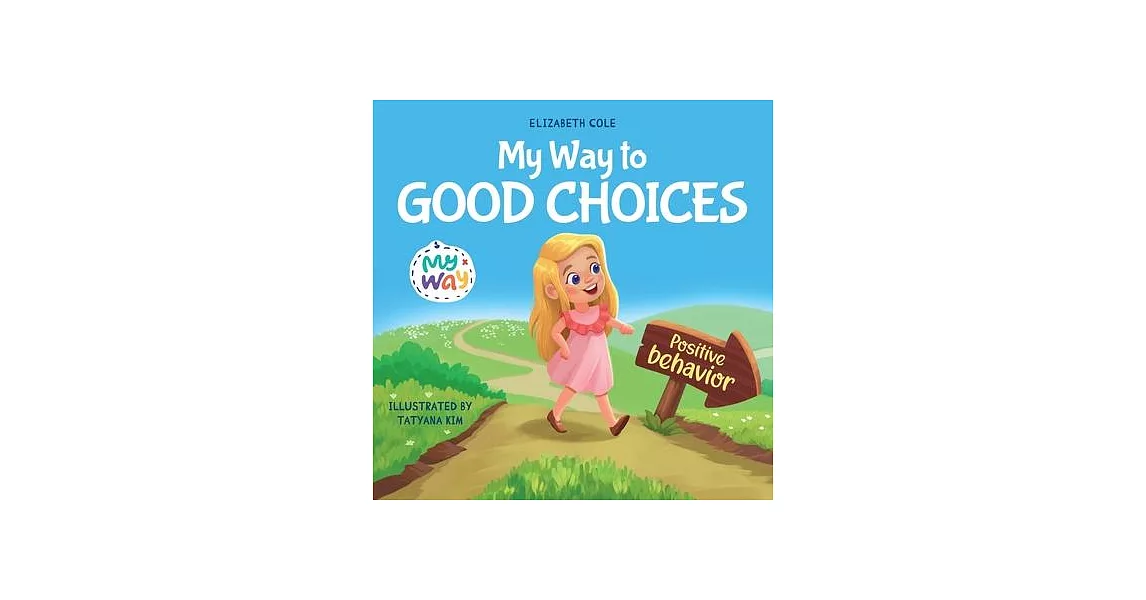 My Way to Good Choices: Children’s Book about Positive Behavior and Understanding Consequences that Teaches Kids to Choose, Take Responsibilit | 拾書所