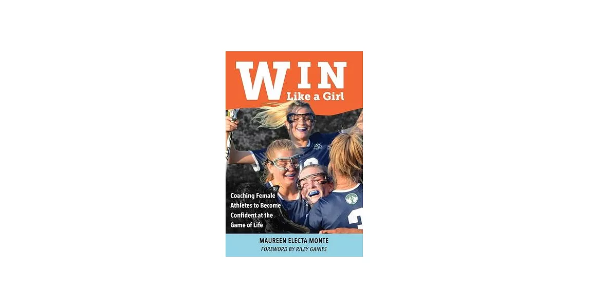 Win Like A Girl: Coaching Female Athletes to Become Confident at the Game of Life | 拾書所