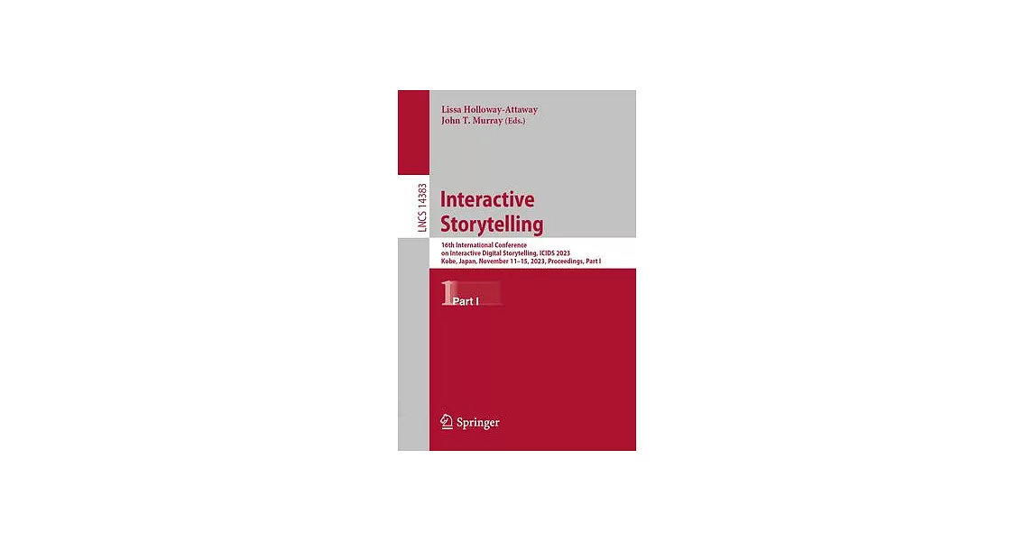 Interactive Storytelling: 16th International Conference on Interactive Digital Storytelling, Icids 2023, Kobe, Japan, November 11-15, 2023, Proc | 拾書所