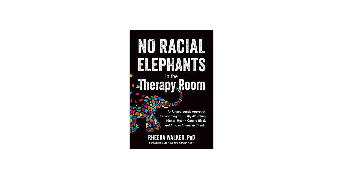 博客來-No Racial Elephants in the Therapy Room: An Unapologetic Approach ...