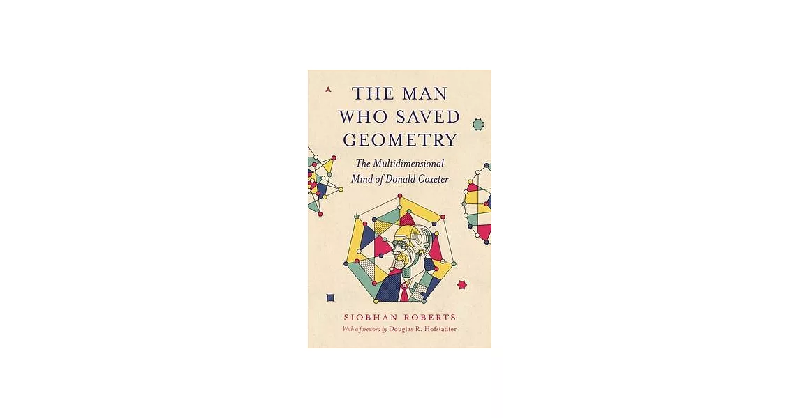 博客來-The Man Who Saved Geometry: The Multidimensional Mind of Donald Coxeter