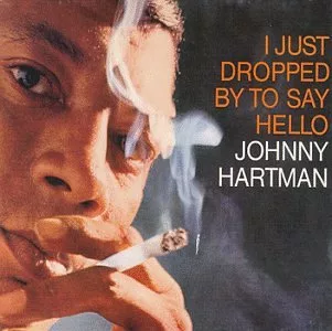 Johnny Hartman / I Just Dropped by To Say Hello