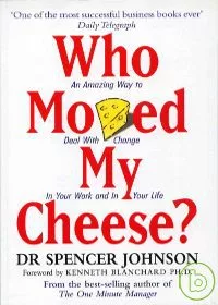 Who Moved My Cheese?: An Amazing Way to Deal with Change in Your Work and in Your Life