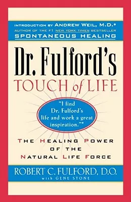Dr. Fulford’s Touch of Life: The Healing Power of the Natural Life Force