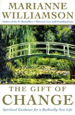 The Gift Of Change: Spiritual Guidance for a Radically New Life