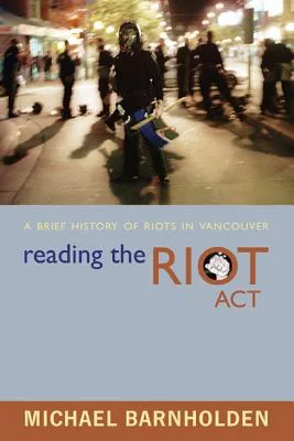 Reading The Riot Act: A Brief History Of Riots In Vancouver