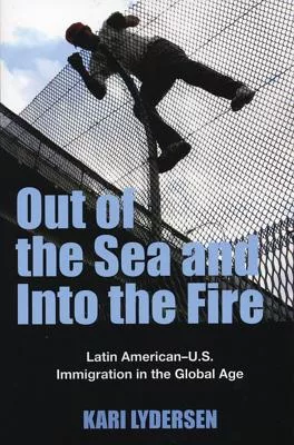 Out Of The Sea And Into The Fire: Immigration from Latin America to the U.S. in the Global Age