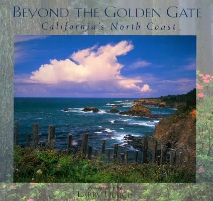 Beyond the Golden Gate: California’s North Coast