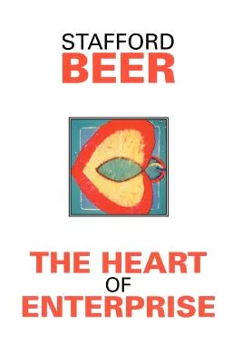 The Heart of Enterprise:Companion Volume to Brain of the Firm