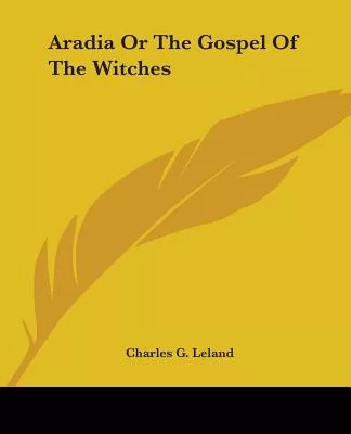 Aradia Or The Gospel Of The Witches