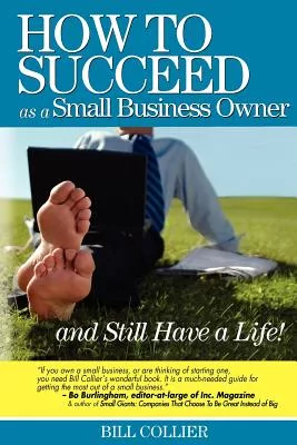 How to Succeed As a Small Business Owner And Still Have a Life!