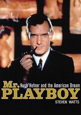 Mr. Playboy: Hugh Hefner and the American Dream