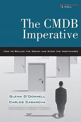 The CMDB Imperative: How to Realize the Dream and Avoid the Nightmares