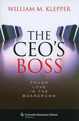 The CEO’s Boss: Tough Love in the Boardroom