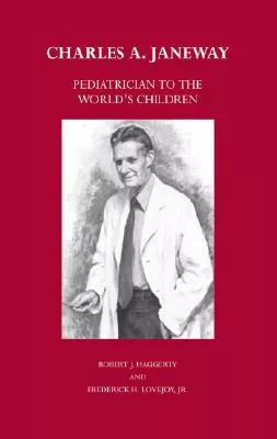 Charles A. Janeway: Pediatrician to the World’s Children