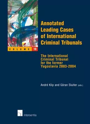 Annotated Leading Cases of International Criminal Tribunals: The International Criminal Tribunal for the Former Yugoslavia 2003-