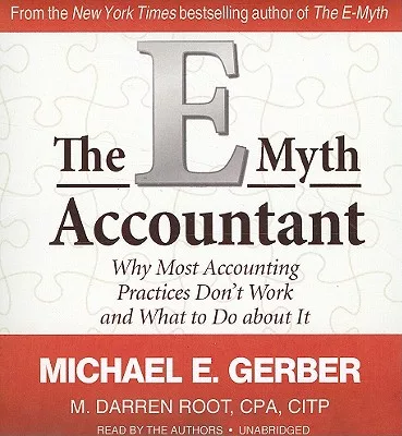 The E-Myth Accountant: Why Most Accounting Practices Don’t Work and What to Do About It