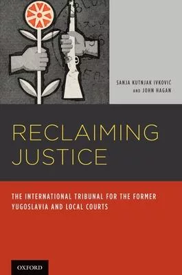 Reclaiming Justice: The International Tribunal for the Former Yugoslavia and Local Courts