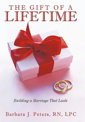 The Gift of a Lifetime: Building a Marriage That Lasts