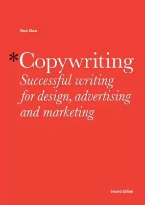 Copywriting: Successful writing for design, advertising and marketing