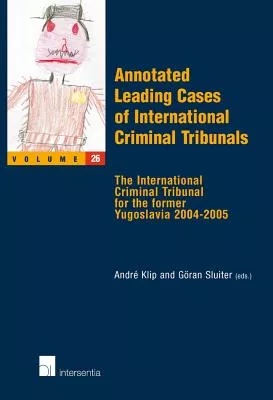 Annotated Leading Cases of International Criminal Tribunals: The International Criminal Tribunal for the Former Yugoslavia 2004