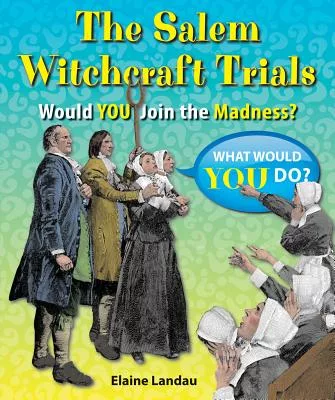 The Salem Witchcraft Trials: Would You Join the Madness?
