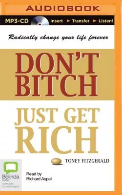 Don’t Bitch, Just Get Rich