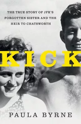 Kick: The True Story of JFK’s Sister and the Heir to Chatsworth