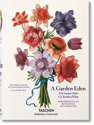A Garden Eden / Ein Garten Eden / Un Jardin d’Eden: Masterpieces of Botanical Illustration / Meisterwerke der Botanischen Illust