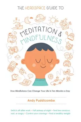 The Headspace Guide to Meditation and Mindfulness: How Mindfulness Can Change Your Life in Ten Minutes a Day