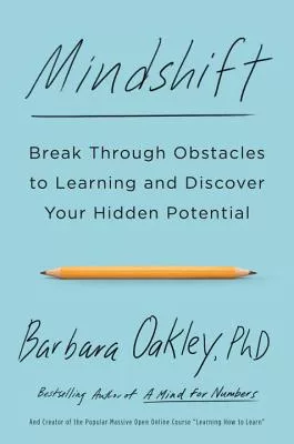 Mindshift: Break Through Obstacles to Learning and Discover Your Hidden Potential