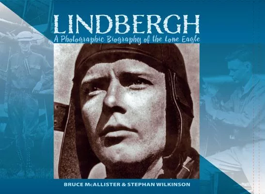 Lindbergh: A Photographic Biography of the Lone Eagle