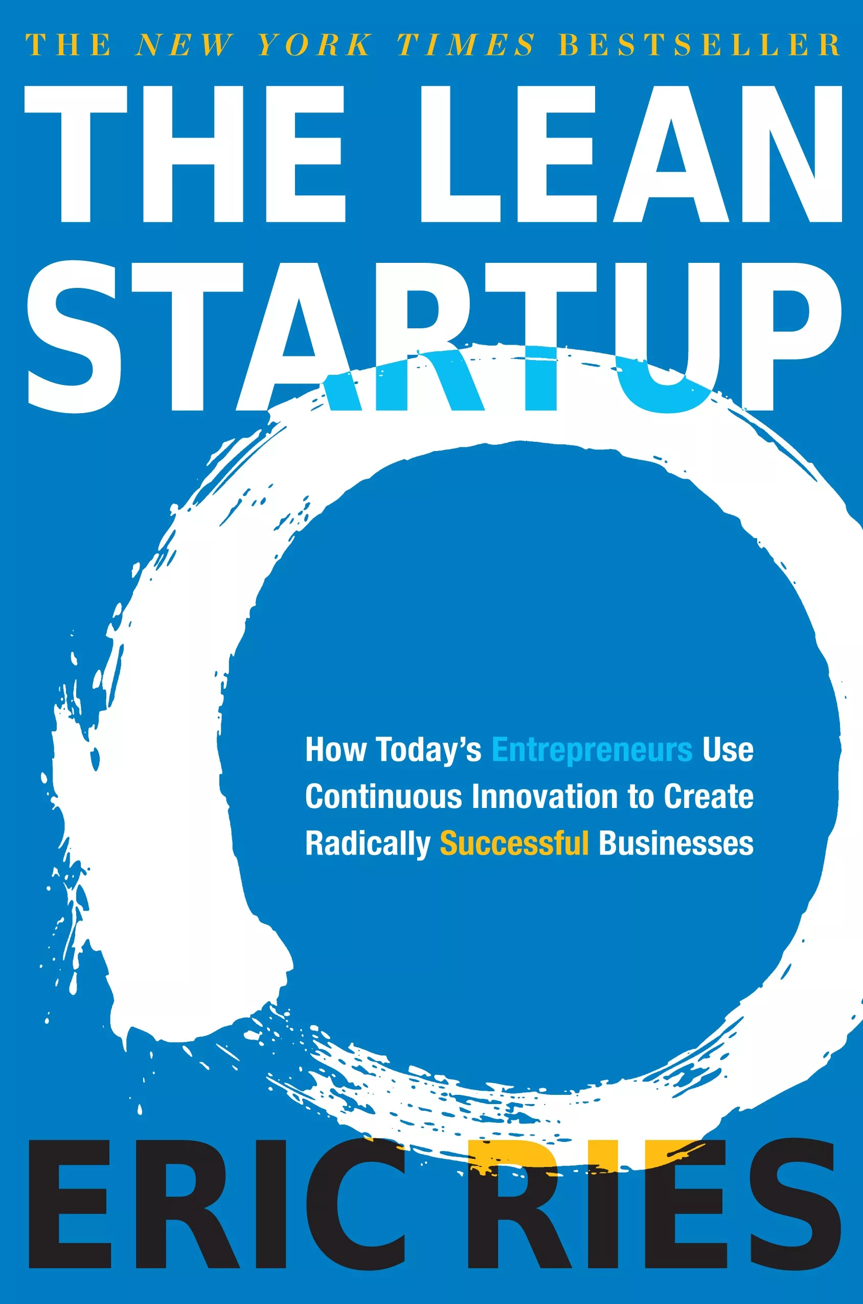 The Lean Startup: How Today’s Entrepreneurs Use Continuous Innovation to Create Radically Successful Businesses