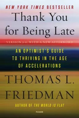 Thank You for Being Late: An Optimist’s Guide to Thriving in the Age of Accelerations