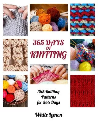 Knitting: 365 Days of Knitting, 365 Knitting Patterns for 365 Days