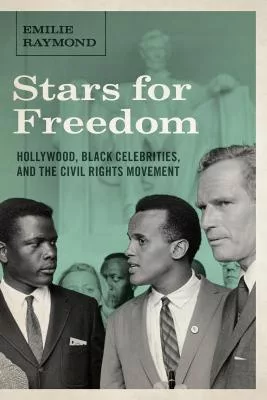 Stars for Freedom: Hollywood, Black Celebrities, and the Civil Rights Movement