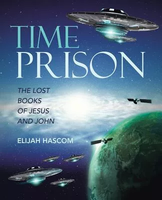 Time Prison: The Lost Books of Jesus and John