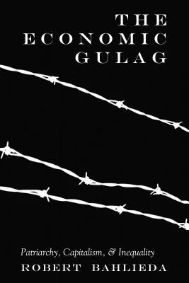 The Economic Gulag: Patriarchy, Capitalism, and Inequality